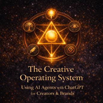 The Creative Operating System: Using AI Agents with ChatGPT for Creators & Brands