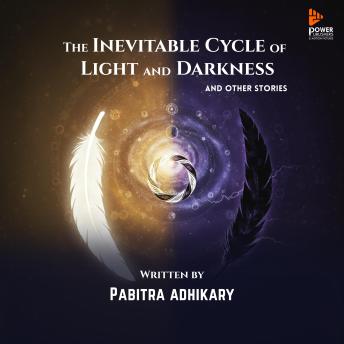 The Inevitable Cycle of Light and Darkness: and other stories