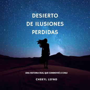[Spanish] - Desierto de Ilusiones Perdidas: Una Historia real que conmovió a Chile