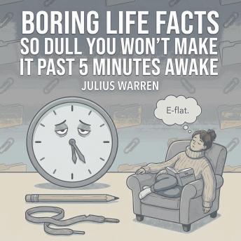 Boring Life Facts So Dull You Won't Make It Past 5 Minutes Awake
