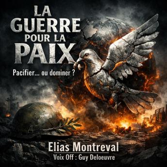 [French] - LA GUERRE POUR LA PAIX: Pacifier… ou dominer ?