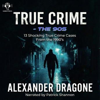 True Crime - The 90's: 13 Shocking True Crime Cases From The 1990's