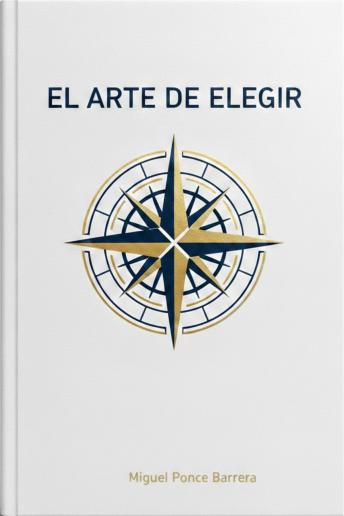 [Spanish] - El arte de elegir: Decide hoy sin arrepentirte mañana
