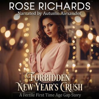 Forbidden New Year's Crush: A Fertile First Time Age Gap Story