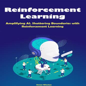 Reinforcement Learning: Amplifying AI. Shattering Boundaries with Reinforcement Learning