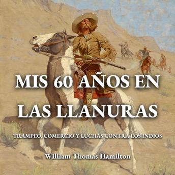 [Spanish] - Mis 60 años en las llanuras: Trampeo, comercio y luchas contra los indios