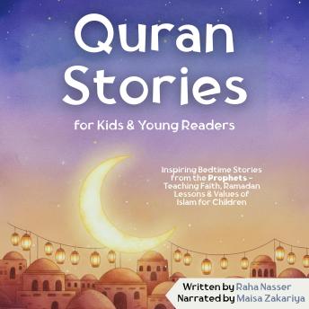 Quran Stories for Kids & Young Readers: Inspiring Bedtime Stories from the Prophets - Teaching Faith, Ramadan Lessons & Values of Islam for Children