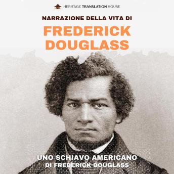 [Italian] - Narrazione della Vita di Frederick Douglass, Uno schiavo americano: Una traduzione moderna e accessibile dell’imponente autobiografia di Frederick Douglass