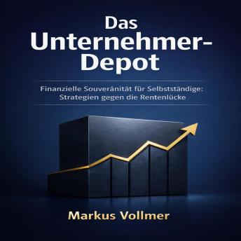 [German] - Das Unternehmer-­Depot: Finanzielle Souveränität für Selbstständige: Strategien gegen die Rentenlücke