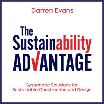 The Sustainability Advantage: Systematic Solutions for Sustainable Construction and Design
