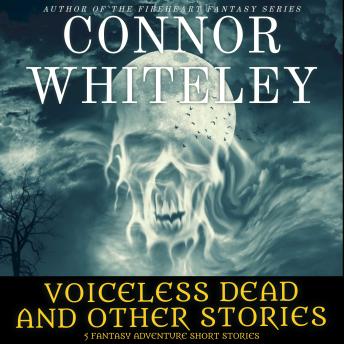 Voiceless Dead and Other Stories: 5 Fantasy Adventure Short Stories