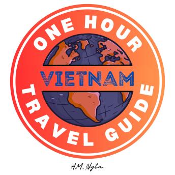 ONE HOUR TRAVEL GUIDE: VIETNAM: for Backpackers and Budget Travelers