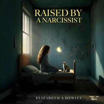 Raised By A Narcissist: A Memoir of Survival, Healing, and Reclaiming My Voice