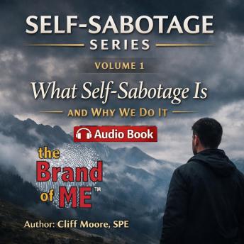 What is Self-Sabotage and Why Do We Do It?: Self-Sabotage Series - Volume 1