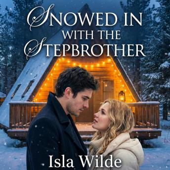 Snowed In with the Stepbrother: A Steamy Holiday Romance