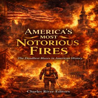 America’s Most Notorious Fires: The Deadliest Blazes in American History