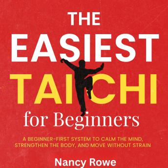 The Easiest Tai Chi for Beginners: A beginner-first system to calm the mind, strengthen the body, and move without strain