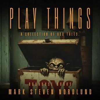 Play Things: A Collection Of Odd Tales