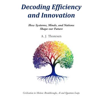 Decoding Efficiency and Innovation: How Systems, Minds, and Nations Shape our Future