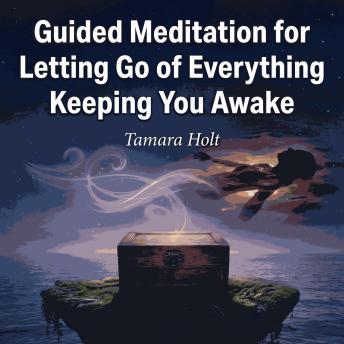 Guided Meditation for Letting Go of Everything Keeping You Awake