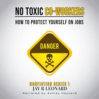 NO TOXIC CO-WORKERS: HOW TO PROTECT YOURSELF ON JOBS NONFICTION SERIES 1
