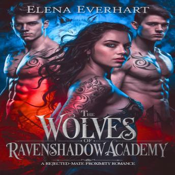 The Wolves Of Ravenshadow Academy: A rejected-Mate Proximity Romance