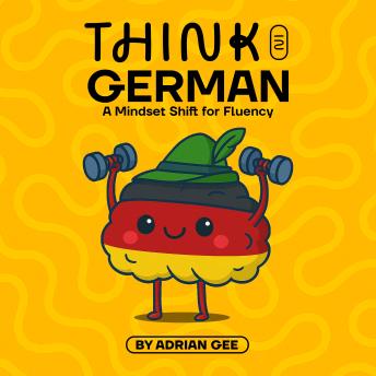 Think in German: A Mindset Shift for Fluency