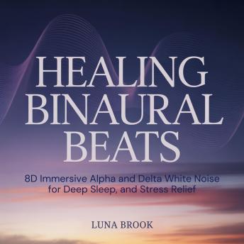 Healing Binaural Beats: 8D Immersive Alpha and Delta White Noise for Deep Sleep, and Stress Relief