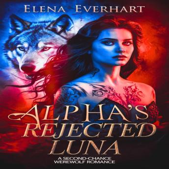Alpha's Rejected Luna: A Second-Chance Werewolf Romance