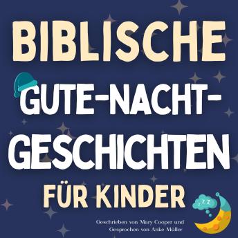 [German] - Biblische Gute-Nacht-Geschichten für Kinder: 20 entspannende Geschichten, die christlichen Kindern helfen, ihren Glauben zu stärken und besser einzuschlafen