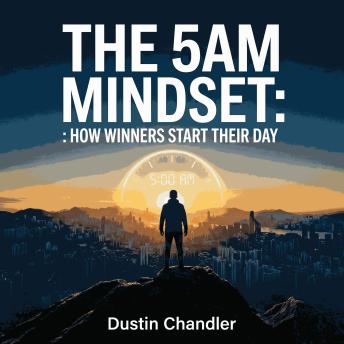 The 5AM Mindset: How Winners Start Their Day