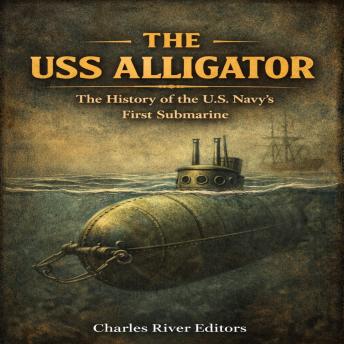 The USS Alligator: The History of the U.S. Navy’s First Submarine
