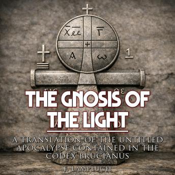 The Gnosis of the Light: A Translation of the Untitled Apocalypse contained in the Codex Brucianus