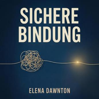 [German] - Sichere Bindung: Befreie dich von Beziehungsangst und stärke dein Selbstwertgefühl.