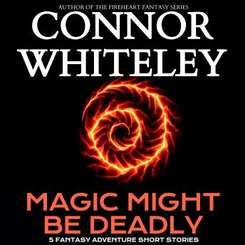 Magic Might Be Deadly: 20 Fantasy Adventure Short Stories
