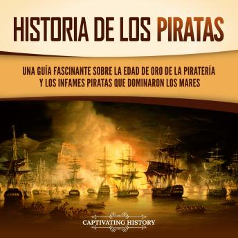 [Spanish] - Historia de los piratas: Una guía fascinante sobre la Edad de oro de la piratería y los infames piratas que dominaron los mares