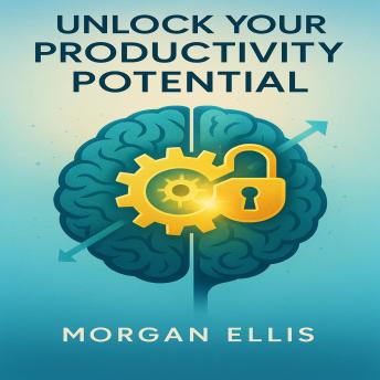 Unlock Your Productivity Potential: Master Time Management, Focus, and Habits to Achieve More and Stress Less in the Digital Age