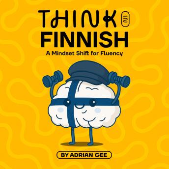 Think in Finnish: A Mindset Shift for Fluency
