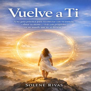 [French] - Vuelve a Ti: Una guía práctica para reconectar con tu esencia, calmar tu mente y vivir con propósito en un mundo que no se detiene