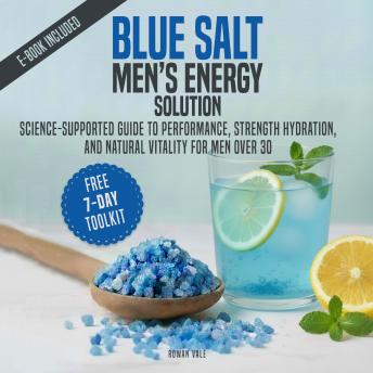 Blue Salt Men’s Energy Solution: Science-Supported Guide to Performance, Strength, Hydration, and Natural Vitality for Men Over 30