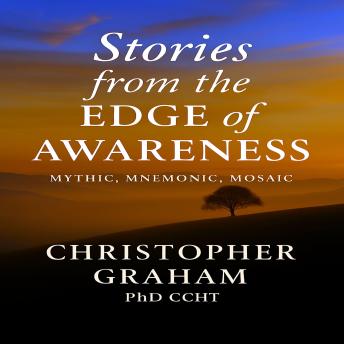 STORIES FROM THE EDGE OF AWARENESS: Mythic Mnemonic Mosaic