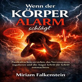 [German] - Wenn der Körper Alarm schlägt: Panikattacken verstehen, das Nervensystem regulieren und die Angst Schritt für Schritt entmachten