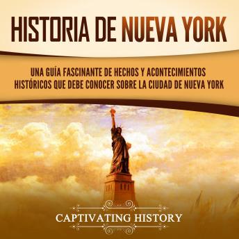 [Spanish] - Historia de Nueva York: Una guía fascinante de hechos y acontecimientos históricos que debe conocer sobre la ciudad de Nueva York