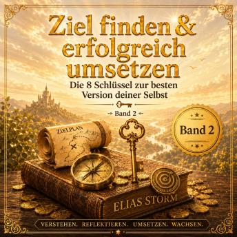 [German] - ZIELE FINDEN & ERFOLGREICH UMSETZEN: Ein Praxisbuch für klare Visionen, Prioritäten und echte Ergebnisse