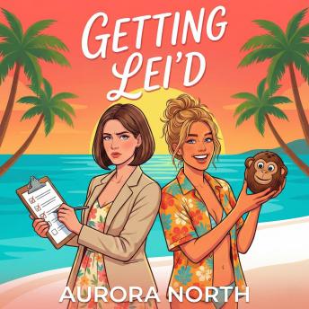 Getting Lei'd: A Sapphic Grumpy Sunshine Romance