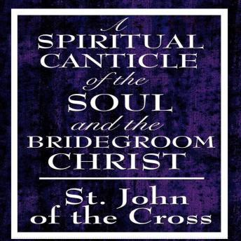 Spiritual Canticle of the Soul and the Bridegroom Christ