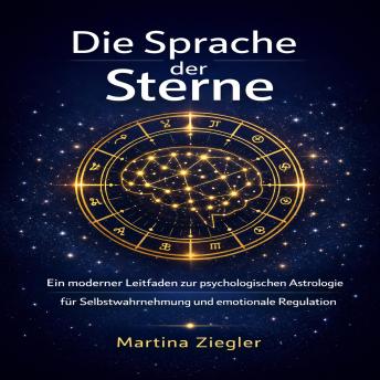 [German] - Die Sprache der Sterne: Ein moderner Leitfaden zur psychologischen Astrologie für Self­Awareness und emotionale Regulation