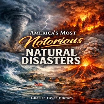 America’s Most Notorious Natural Disasters