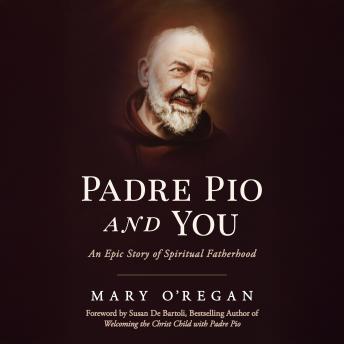 Padre Pio and You: An Epic Story of Spiritual Fatherhood