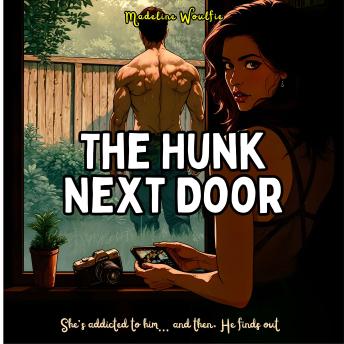 The Hunk Next Door: She's Addicted to him... and then, He Finds Out